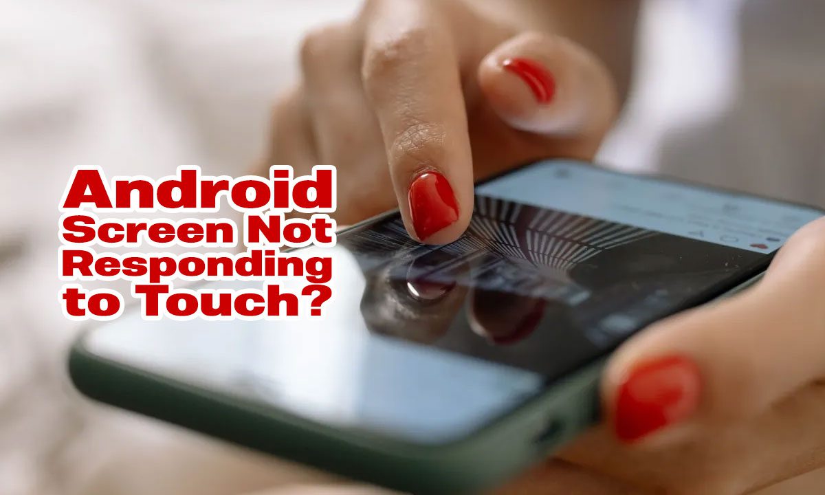 Android Screen Not Responding to Touch? Here's How to Fix It | tecrounder