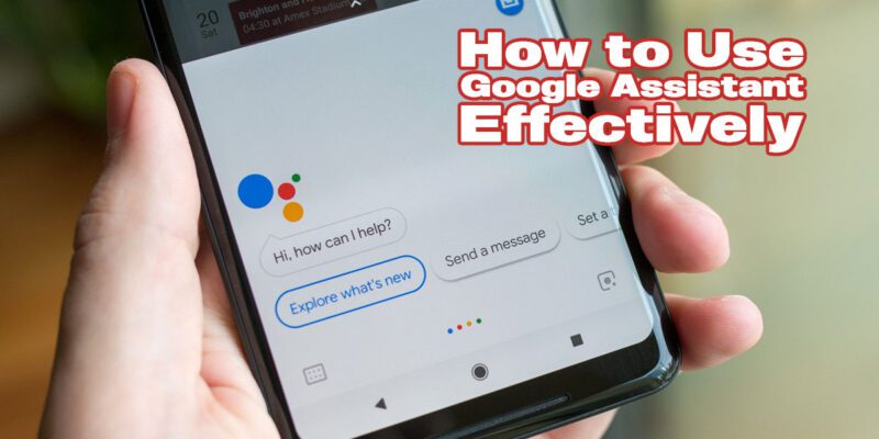 how to use Google Assistant effectively Android
