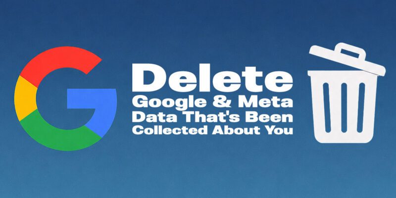 delete Google and Facebook data collected about you